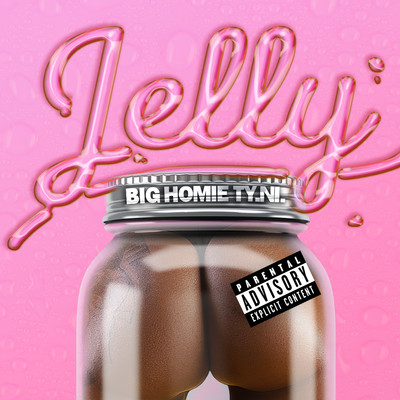 Jelly/Big Homie Ty.Ni