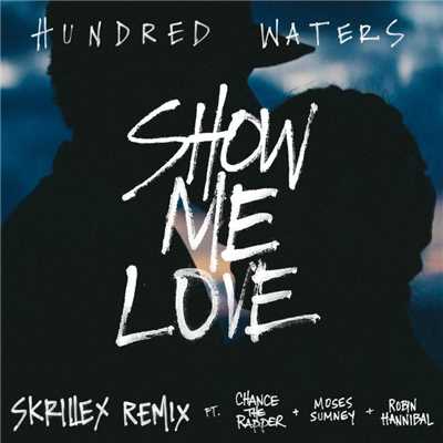 シングル/Show Me Love (feat. Chance The Rapper, Moses Sumney and Robin Hannibal) [Skrillex Remix]/Hundred Waters