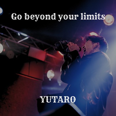 Go beyond your limits/YUTARO