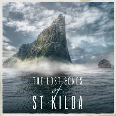 The Lost Songs Of St Kilda/Trevor Morrison／Scottish Festival Orchestra／James MacMillan