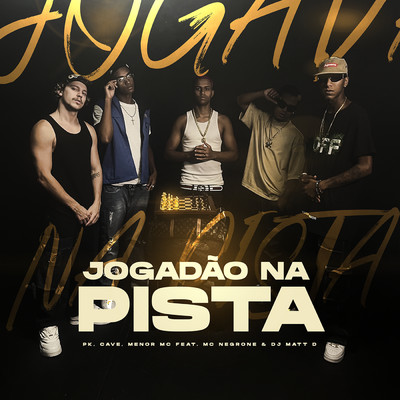 シングル/Jogadao Na Pista (featuring Mc negrone, DJ Matt D)/Pk／CAVE／Menor MC