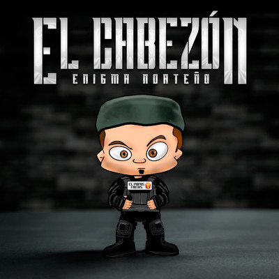 El Cabezon (El Papas Fritas)/Enigma Norteno