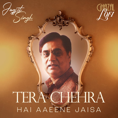 Tera Chehra Hai Aaeene Jaisa (Ghazal Lofi)/Jagjit Singh／Sachin Gupta