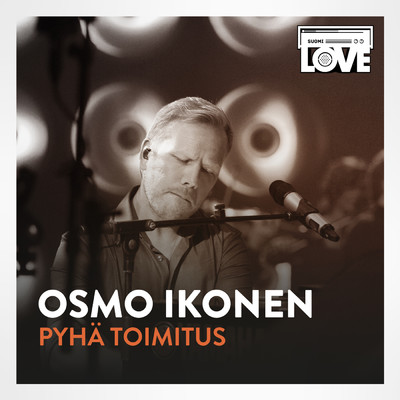 Pyha Toimitus (TV-ohjelmasta SuomiLOVE)/Osmo Ikonen／LOVEband