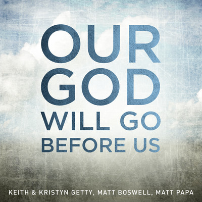 シングル/Our God Will Go Before Us/Keith & Kristyn Getty／Matt Boswell／Matt Papa