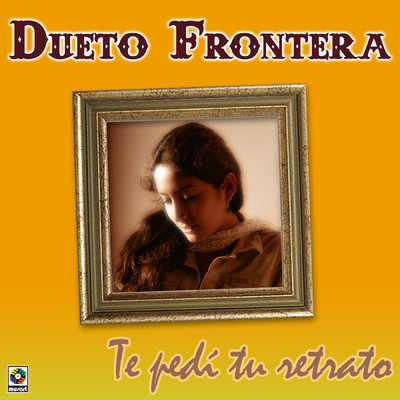 アルバム/Te Pedi Tu Retrato/Dueto Frontera