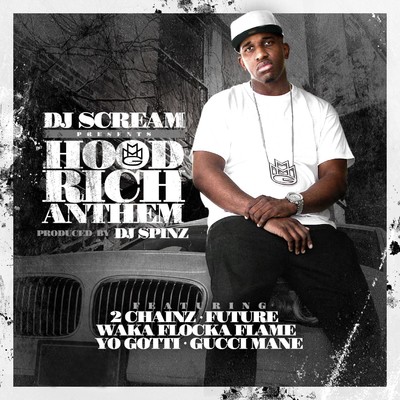 Hood Rich Anthem (feat. 2 Chainz, Future, Waka Flocka Flame, Yo Gotti & Gucci Mane)/DJ Scream