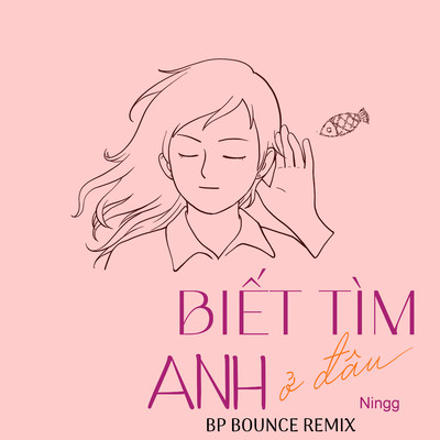 シングル/Biet Tim Anh O Dau (BP Bounce Remix)/Ningg