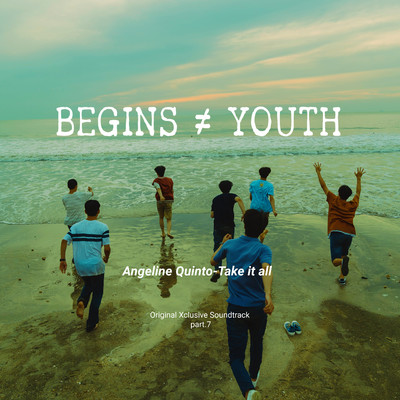 アルバム/Begins youth (Original Xclusive Soundtrack), Pt. 7/Angeline Quinto