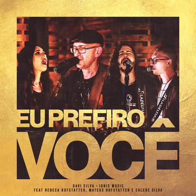 Eu Prefiro Voce (feat. Rebeca Hofstatter, Mateus Hofstatter & Calebe Silva)/Davi Silva & Ignis Music