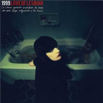 1999 (o como generar incendios de nieve con una lupa enfocando la luna)/Love of Lesbian