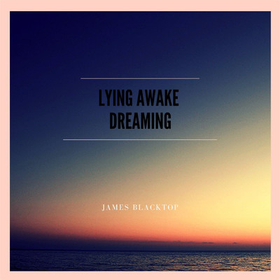 Lying Awake Dreaming/James Blacktop