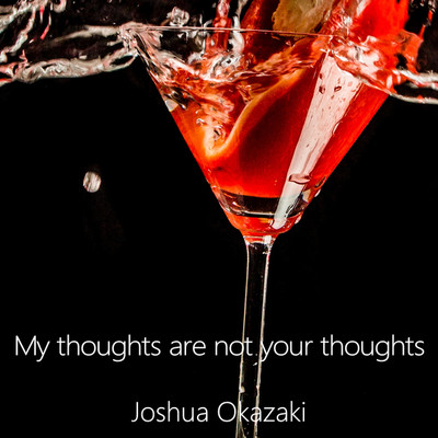My thoughts are not your thoughts/Joshua Okazaki