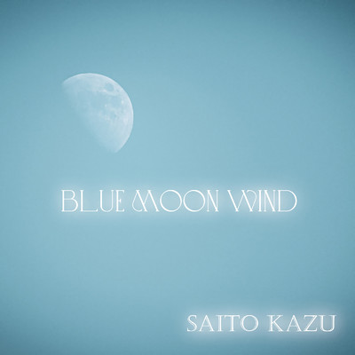 blue moon wind/Saito Soothing Kazu