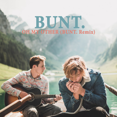 Oh My Other (BUNT. Remix)/BUNT.