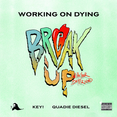 Break Up With Your Boyfriend (Explicit)/Working on Dying／Key！／Quadie Diesel