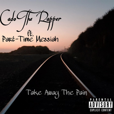 Take Away the Pain (feat. Part-Time Messiah)/Cado The Rapper