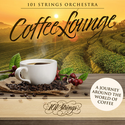アルバム/Coffee Lounge: A Journey Around the World of Coffee/101 Strings Orchestra