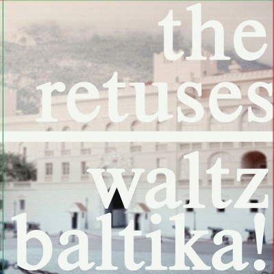 Waltz Baltika！/The Retuses