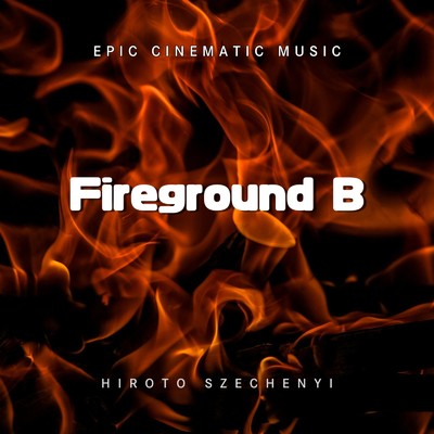 シングル/EPIC CINEMATIC MUSIC - Fireground B/セーチェニ 宏人