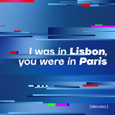 I was in Lisbon, you were in Paris (decasa.)/Sound Bullet／Maipo Beats