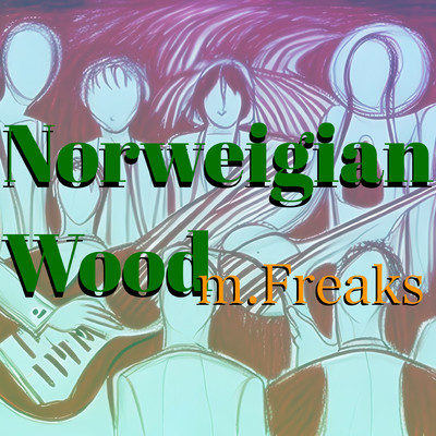 Norweigian Wood/m.Freaks