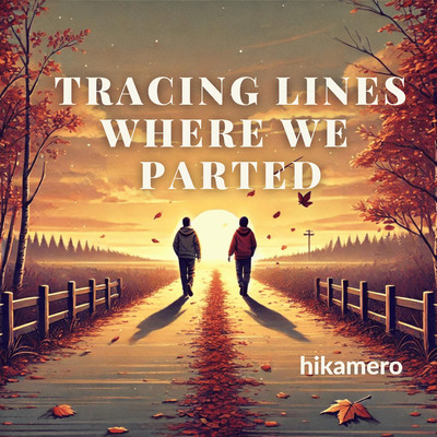 Tracing lines where we parted/hikamero