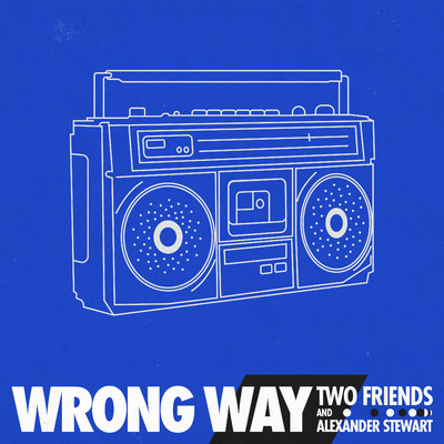 Wrong Way/Two Friends & Alexander Stewart