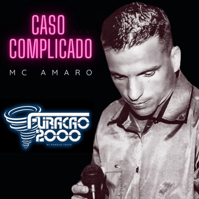 Caso Complicado/Furacao 2000 & Mc Amaro