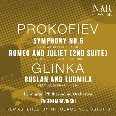 PROKOFIEV: SYMPHONY No. 6, ROMEO AND JULIET (2nd suite); GLINKA: RUSLAN AND LUDMILA/Evgeni Mravinski