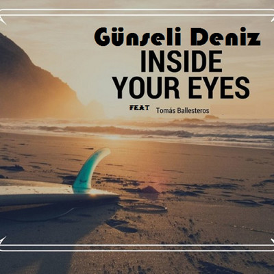 シングル/Inside Your Eyes (feat. Tomas Ballesteros)/Gunseli Deniz