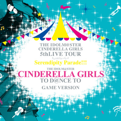 THE IDOLM@STER CINDERELLA GIRLS 5thLIVE TOUR Serendipity Parade！！！ SSA Original Album THE IDOLM@STER CINDERELLA GIRLS TO D@NCE TO (GAME VERSION)/Various Artists