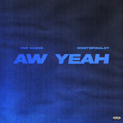 Aw Yeah (Explicit)/YNP Maine／Ndotspinalot