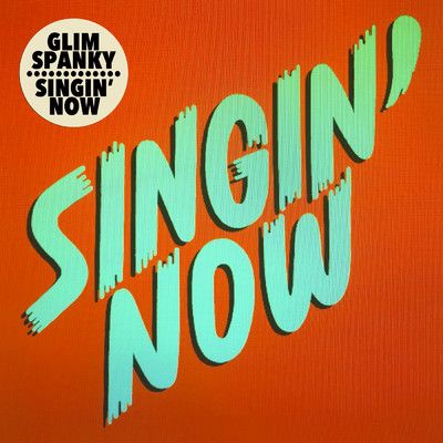 Singin' Now/GLIM SPANKY