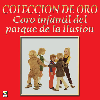 Coleccion De Oro: Rondas Infantiles/Coro Infantil del Parque de la Ilusion