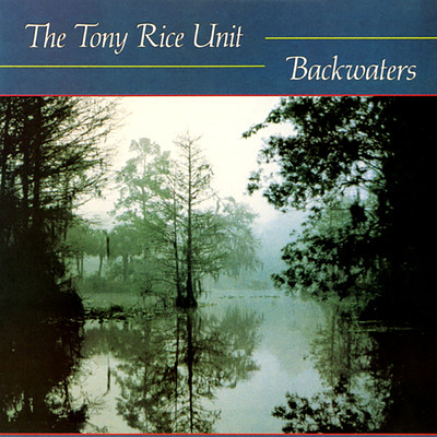 Backwaters/The Tony Rice Unit