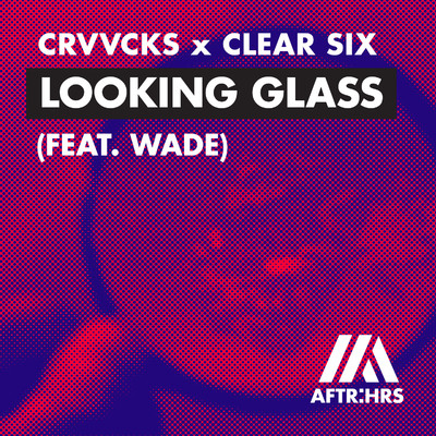 Looking Glass (feat. Wade)/Crvvcks x Clear Six