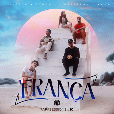 シングル/Franca (Papasessions#10) [feat. L7NNON]/Welisson, Juliette & Xama