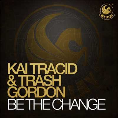 Be The Change (Radio Edit)/Kai Tracid & Trash Gordon