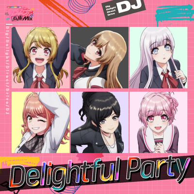 シングル/Delightful Party/愛本りんく(CV:西尾夕香)／山手響子(CV:愛美)／出雲咲姫(CV:紡木吏佐)／瀬戸リカ(CV:平嶋夏海)／青柳 椿(CV:加藤里保菜)／桜田美夢(CV:反田葉月)