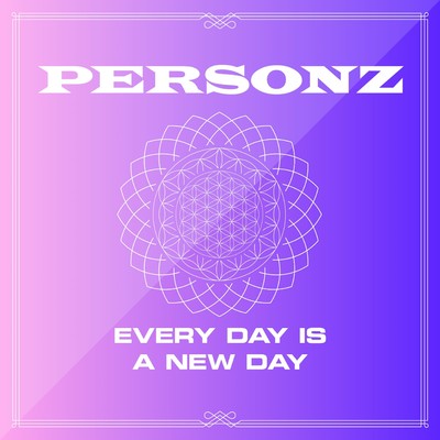 EVERY DAY IS A NEW DAY/PERSONZ