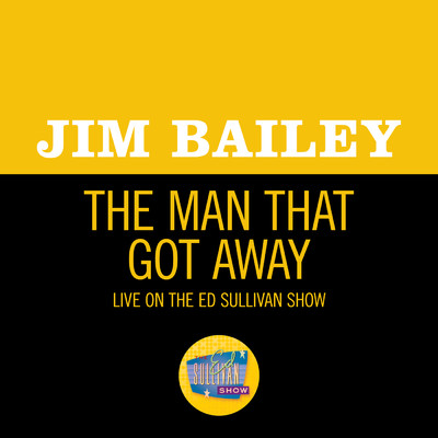 The Man That Got Away (Live On The Ed Sullivan Show, November 29, 1970)/Jim Bailey