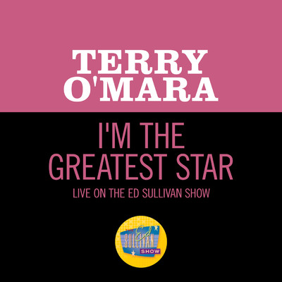 I'm The Greatest Star (Live On The Ed Sullivan Show, May 30, 1971)/Terry O'Mara