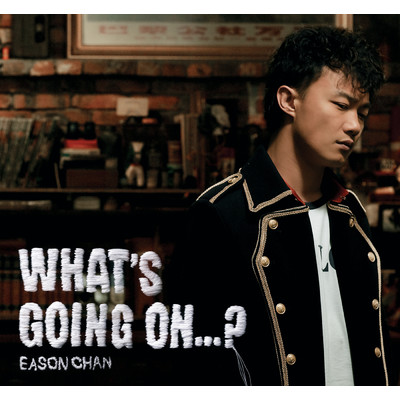 What's Going On...？/Eason Chan