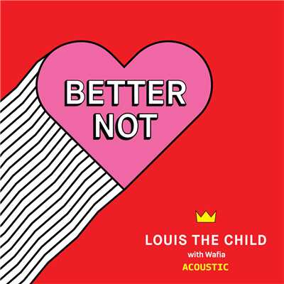 Better Not (Acoustic)/Louis The Child／Wafia