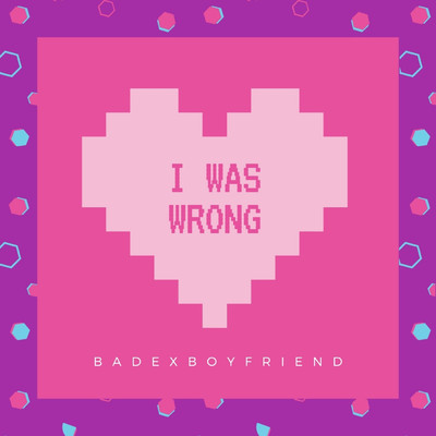 シングル/I Was Wrong/Badexboyfriend