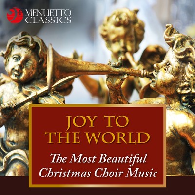 Joy to the World: The Most Beautiful Christmas Choir Music/Various Artists