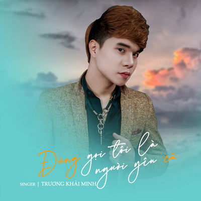 アルバム/Dung Goi Toi La Nguoi Yeu Cu/Truong Khai Minh