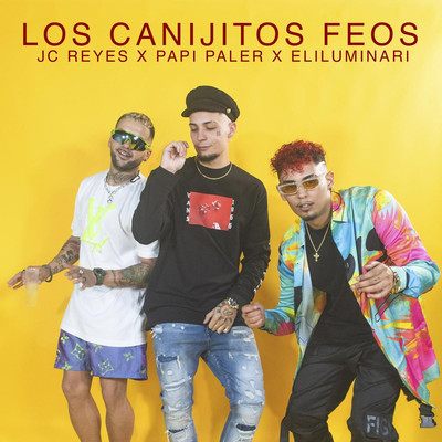 シングル/Los Canijitos Feos/JC Reyes, Papi Paler, & Eliluminari