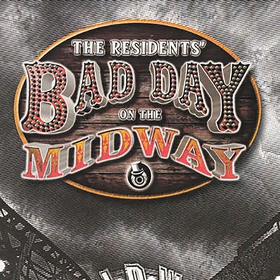 アルバム/Bad Day On The Midway (Music From The Game Reconsidered)/The Residents